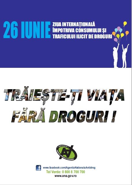 26 IUNIE – ZIUA INTERNAŢIONALĂ ÎMPOTRIVA CONSUMULUI ŞI TRAFICULUI ILICIT DE DROGURI