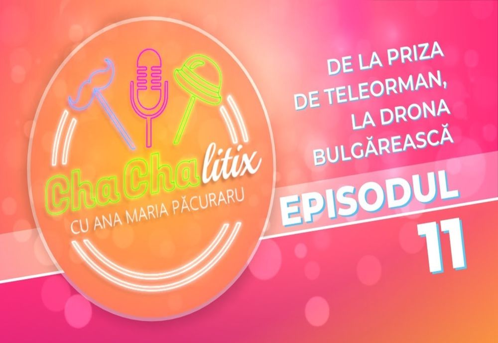 CHA CHA LITIX! Episodul 11. De la priza de Teleorman, la drona bulgărească