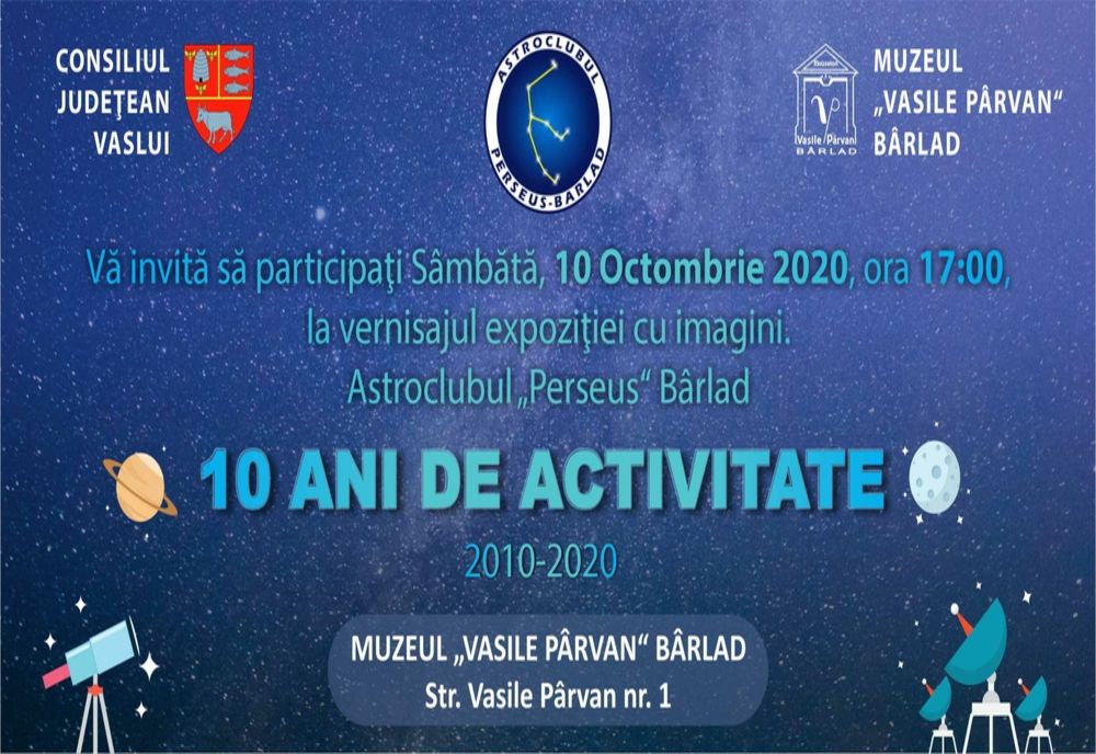 Sâmbătă, 10 octombrie 2020, ora 17.00, la Muzeul „Vasile Pârvan" Bârlad, va avea loc întâlnirea aniversară: Astroclubul „Perseus" Bârlad - 10 ani de activitate.