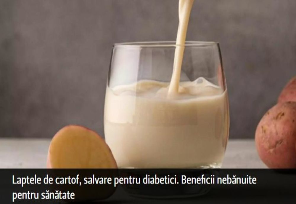 Laptele de cartof, salvare pentru diabetici. Beneficii nebănuite pentru sănătate
